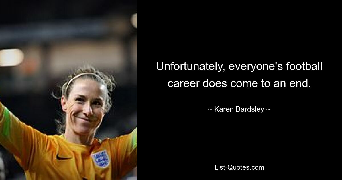 Unfortunately, everyone's football career does come to an end. — © Karen Bardsley