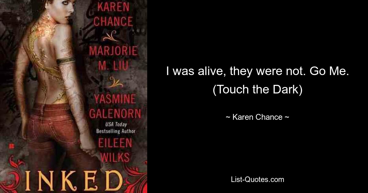 I was alive, they were not. Go Me. (Touch the Dark) — © Karen Chance