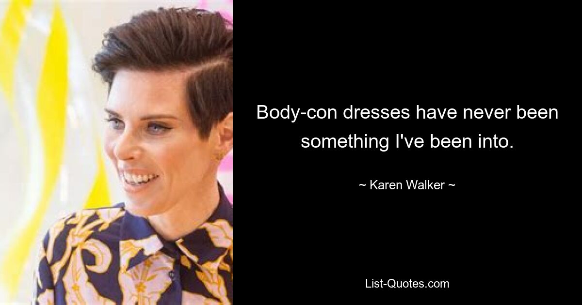 Body-con dresses have never been something I've been into. — © Karen Walker