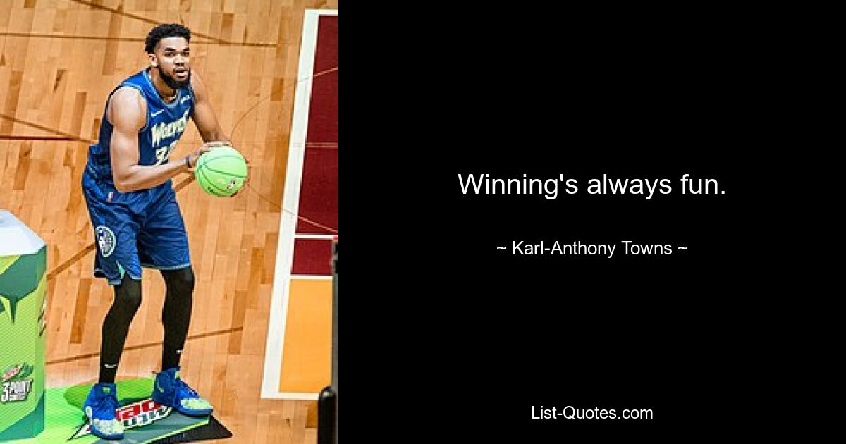 Winning's always fun. — © Karl-Anthony Towns