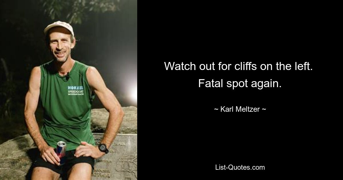 Watch out for cliffs on the left.  Fatal spot again. — © Karl Meltzer