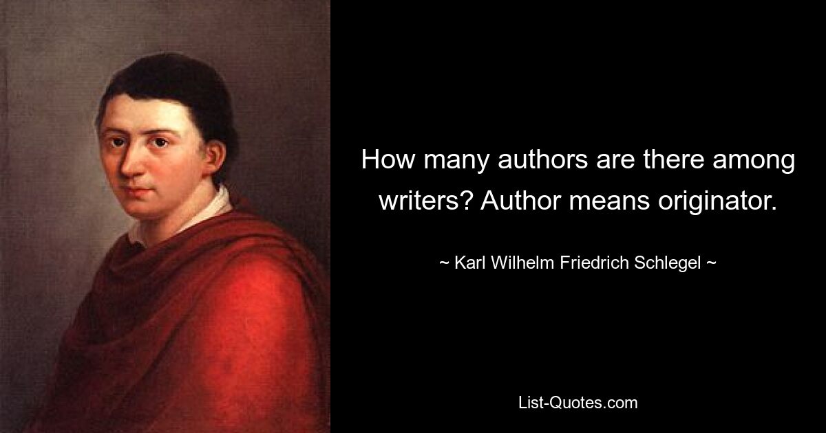 Сколько авторов среди писателей? Автор означает составитель. — © Карл Вильгельм Фридрих Шлегель 