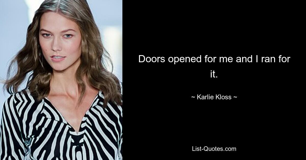 Doors opened for me and I ran for it. — © Karlie Kloss