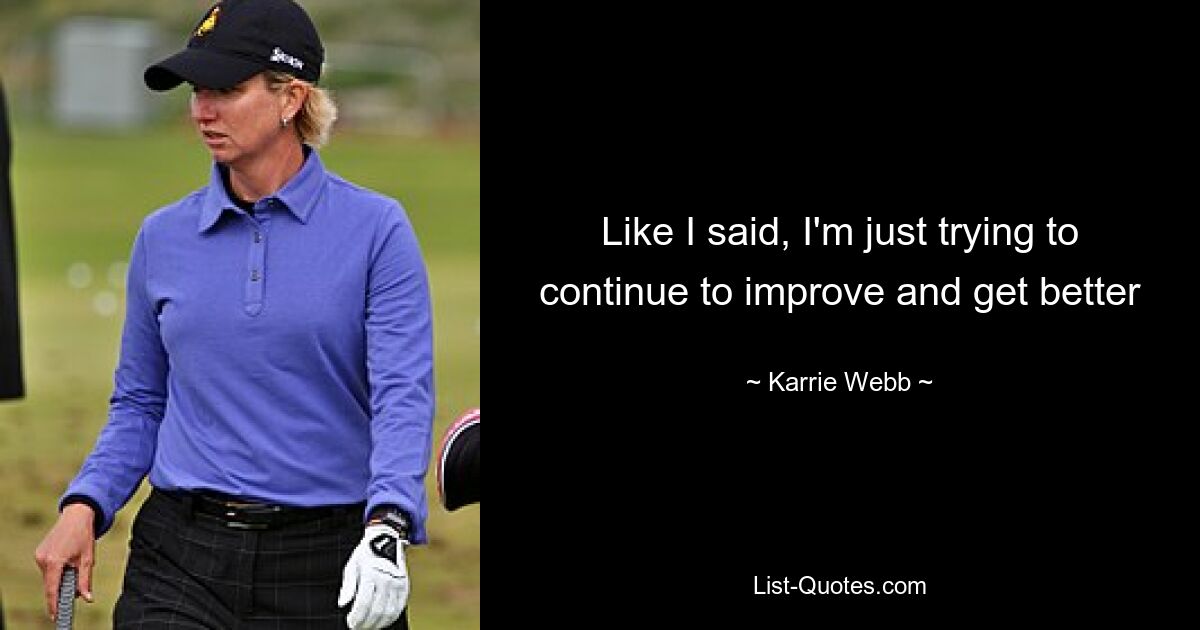 Like I said, I'm just trying to continue to improve and get better — © Karrie Webb