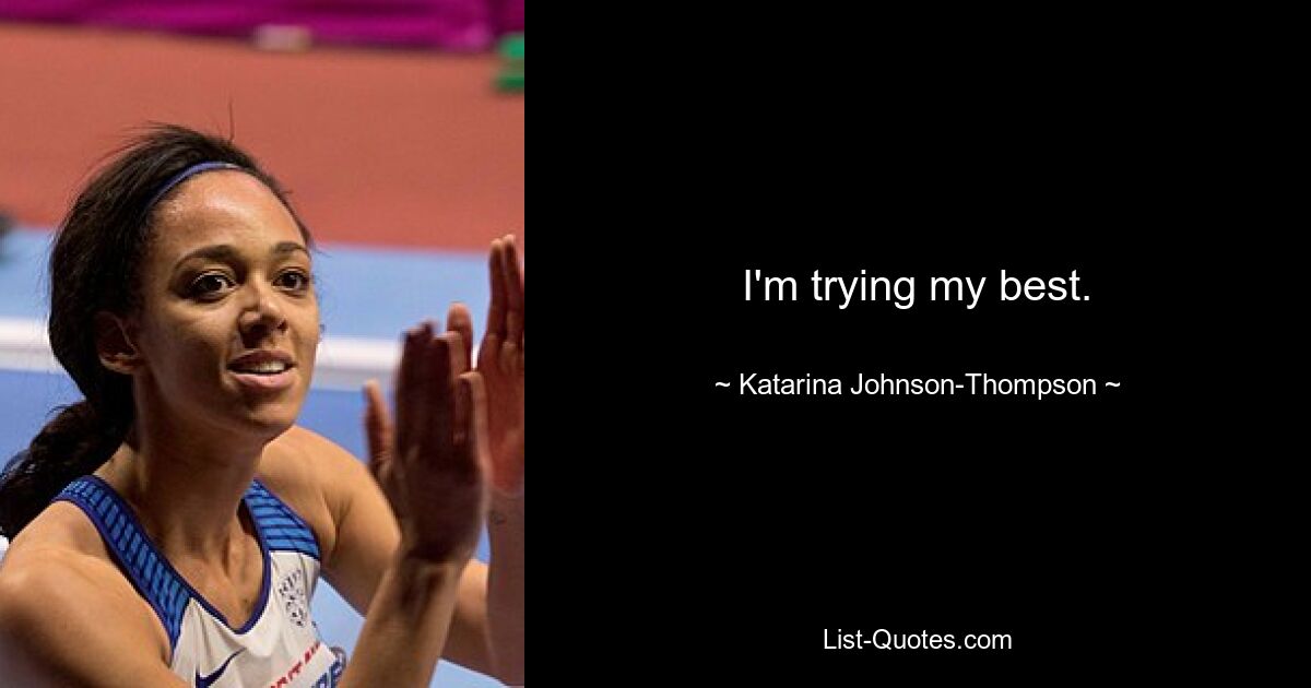 I'm trying my best. — © Katarina Johnson-Thompson