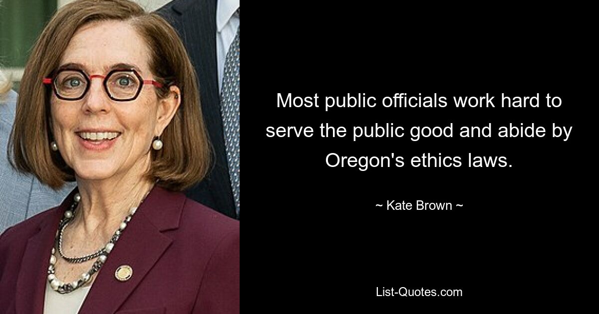 Most public officials work hard to serve the public good and abide by Oregon's ethics laws. — © Kate Brown