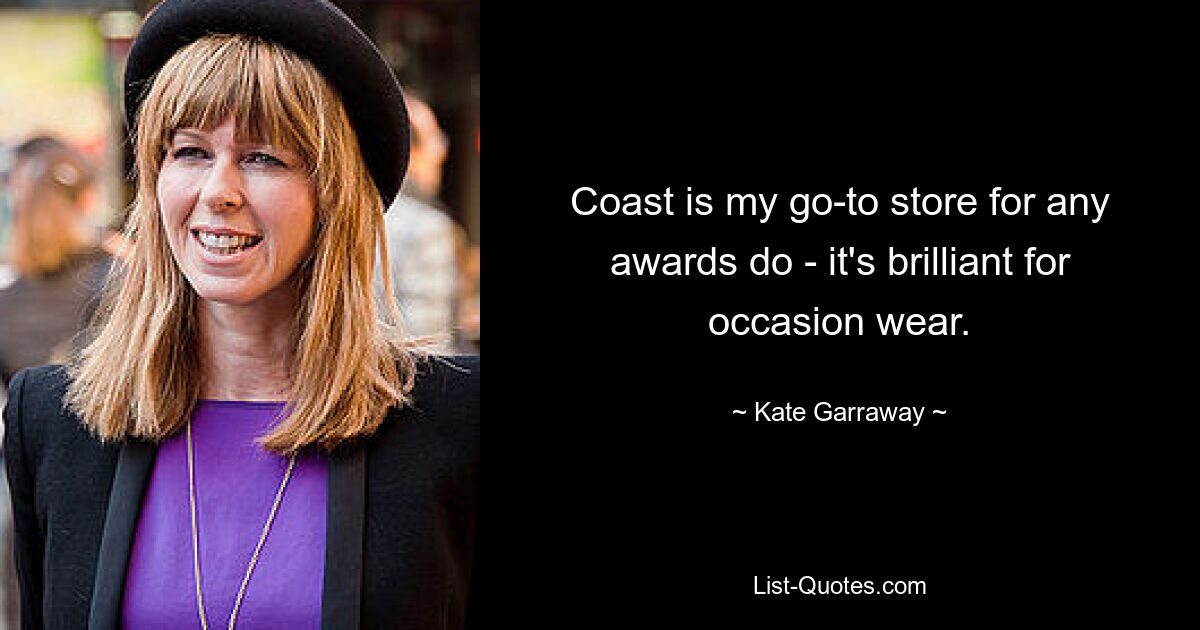 Coast is my go-to store for any awards do - it's brilliant for occasion wear. — © Kate Garraway