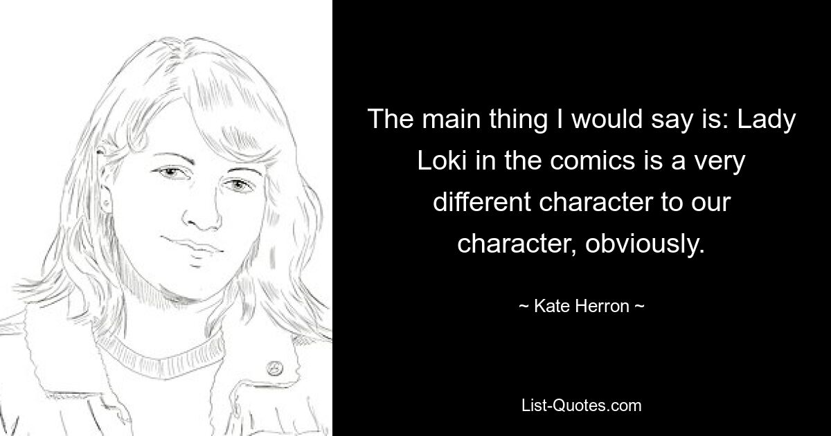 The main thing I would say is: Lady Loki in the comics is a very different character to our character, obviously. — © Kate Herron