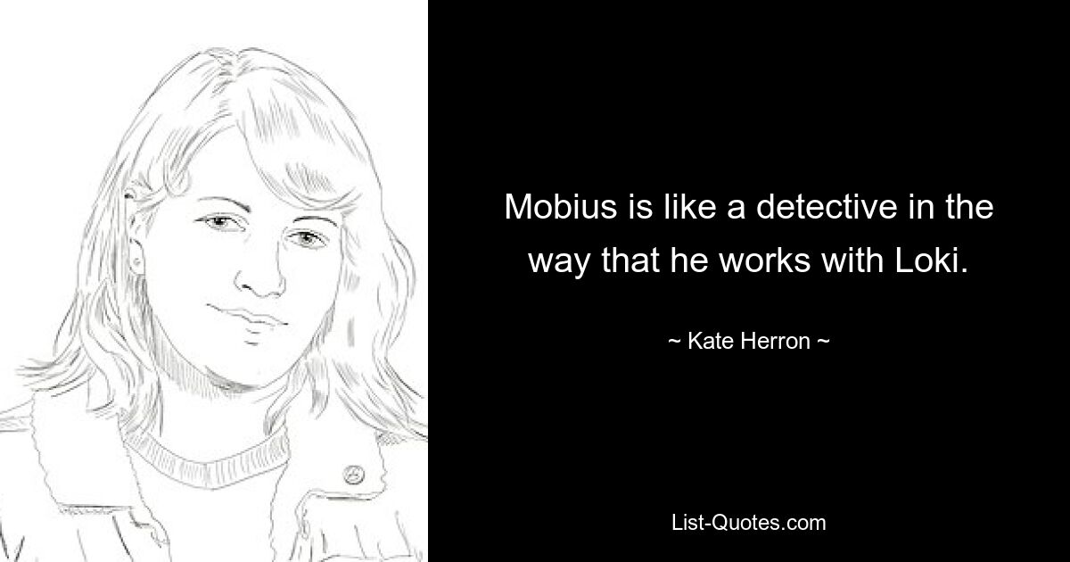 Mobius is like a detective in the way that he works with Loki. — © Kate Herron