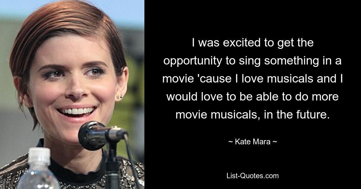 Ich war begeistert, die Gelegenheit zu bekommen, etwas in einem Film zu singen, denn ich liebe Musicals und würde gerne in Zukunft noch mehr Filmmusicals machen. — © Kate Mara