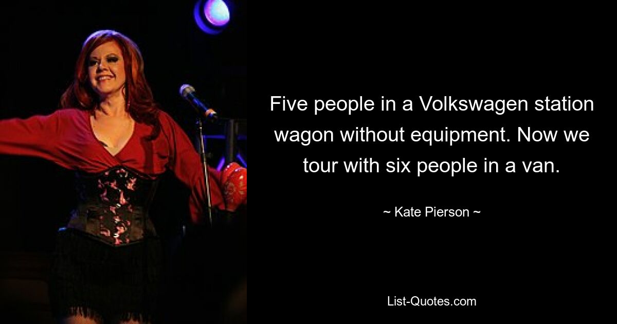 Five people in a Volkswagen station wagon without equipment. Now we tour with six people in a van. — © Kate Pierson