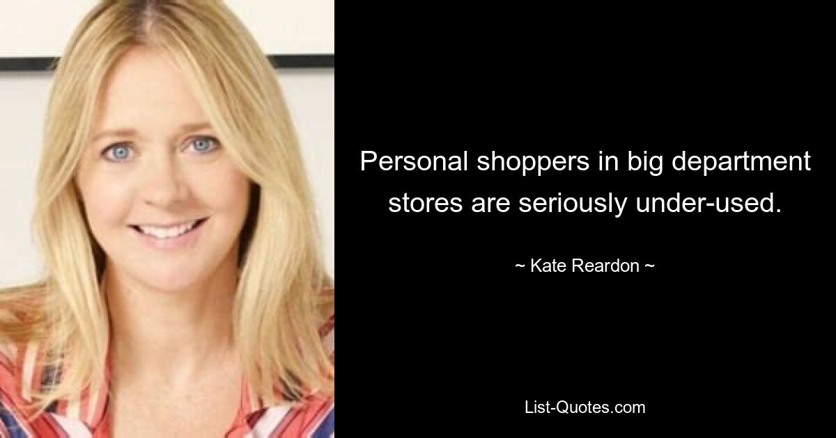 Personal shoppers in big department stores are seriously under-used. — © Kate Reardon