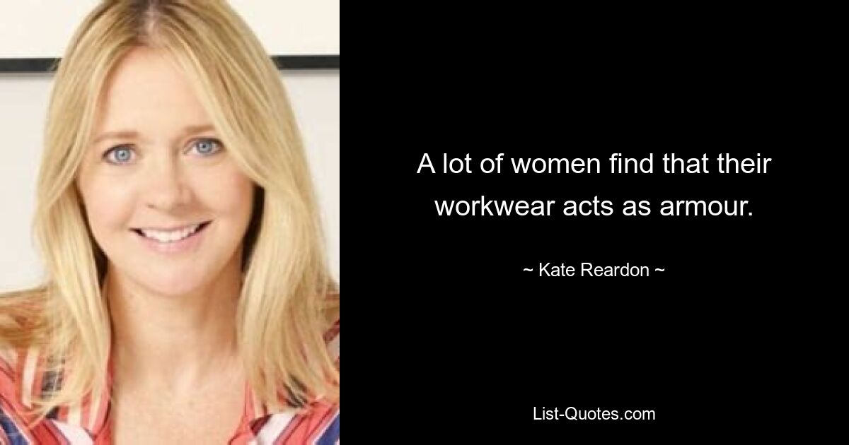 A lot of women find that their workwear acts as armour. — © Kate Reardon