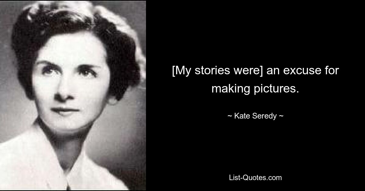 [My stories were] an excuse for making pictures. — © Kate Seredy