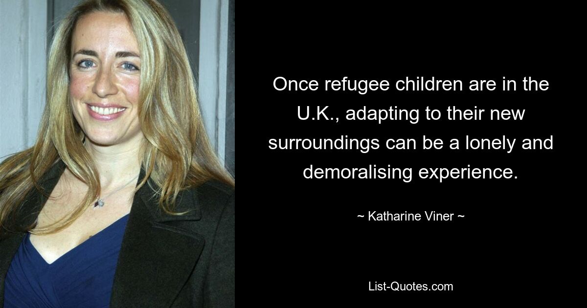 Once refugee children are in the U.K., adapting to their new surroundings can be a lonely and demoralising experience. — © Katharine Viner