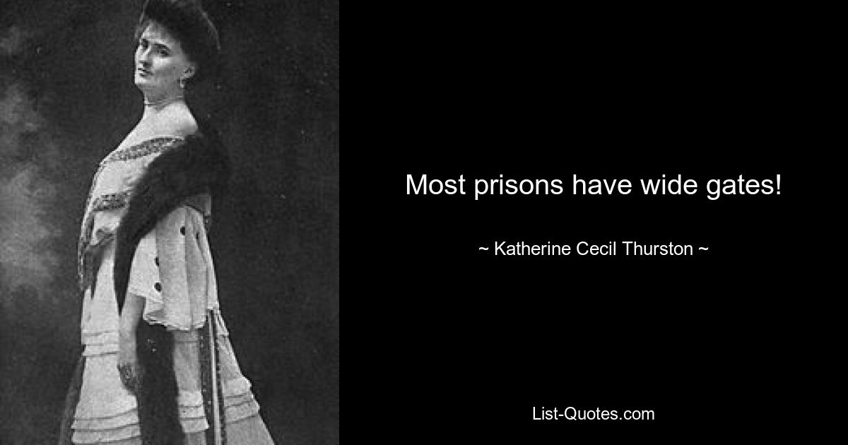 Most prisons have wide gates! — © Katherine Cecil Thurston