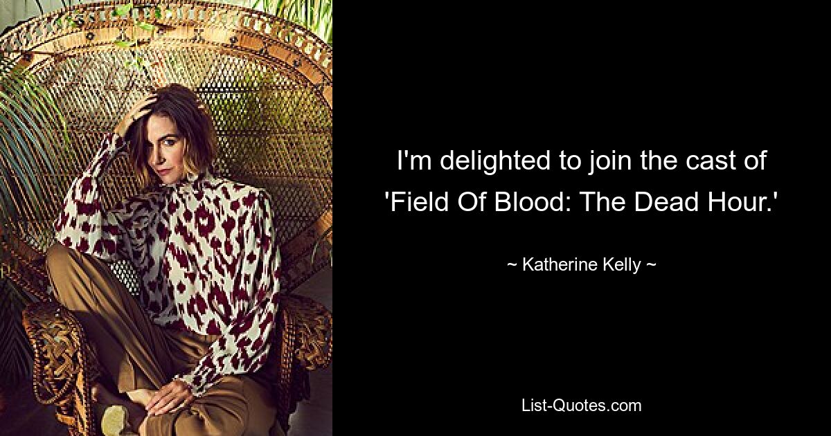 I'm delighted to join the cast of 'Field Of Blood: The Dead Hour.' — © Katherine Kelly