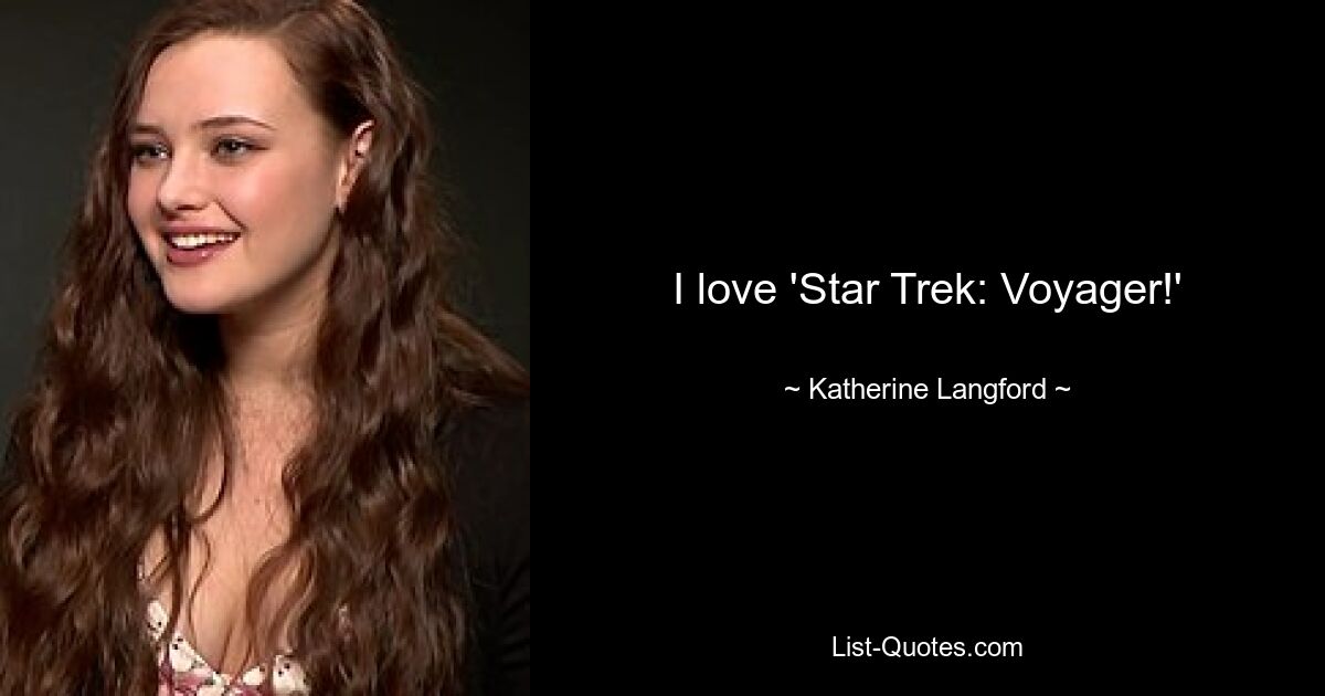 I love 'Star Trek: Voyager!' — © Katherine Langford