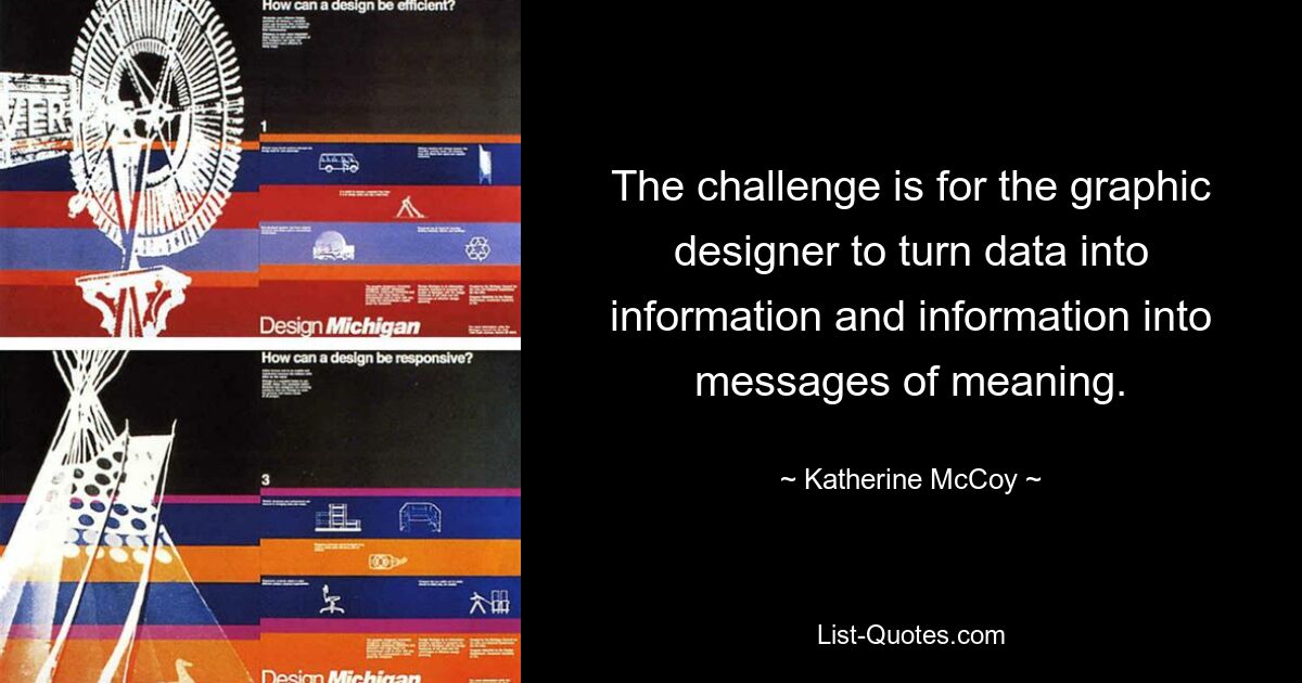 Задача графического дизайнера состоит в том, чтобы превратить данные в информацию, а информацию в смысловые сообщения. — © Кэтрин Маккой 