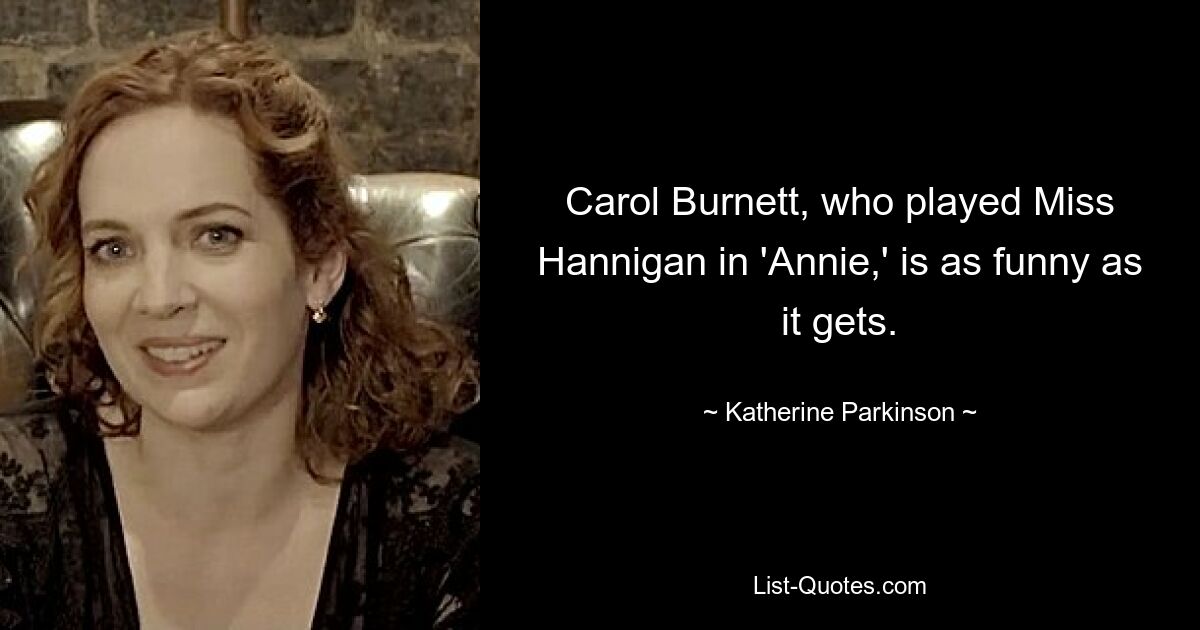 Carol Burnett, who played Miss Hannigan in 'Annie,' is as funny as it gets. — © Katherine Parkinson