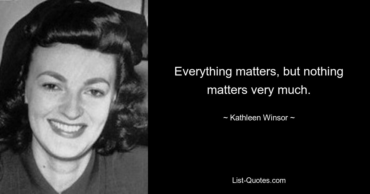 Все имеет значение, но ничто не имеет большого значения. — © Кэтлин Винзор 