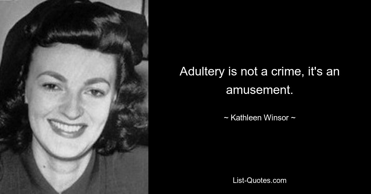 Adultery is not a crime, it's an amusement. — © Kathleen Winsor