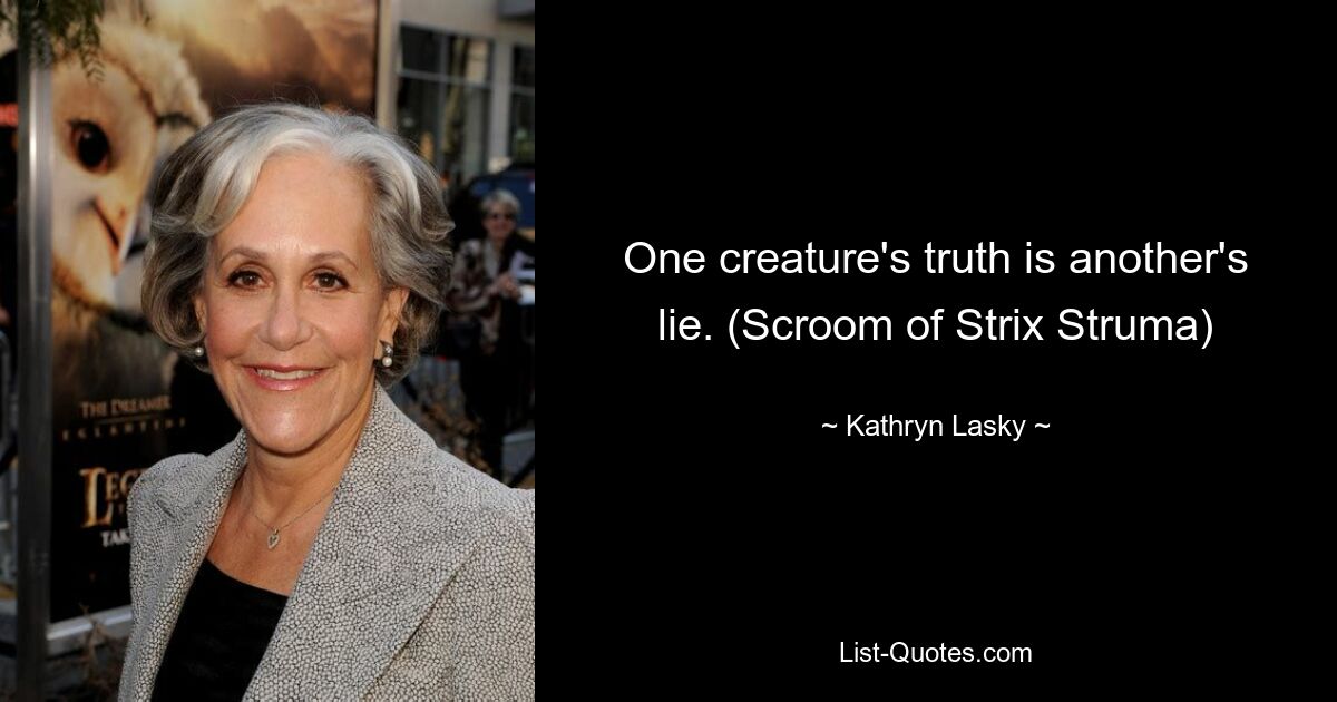 One creature's truth is another's lie. (Scroom of Strix Struma) — © Kathryn Lasky