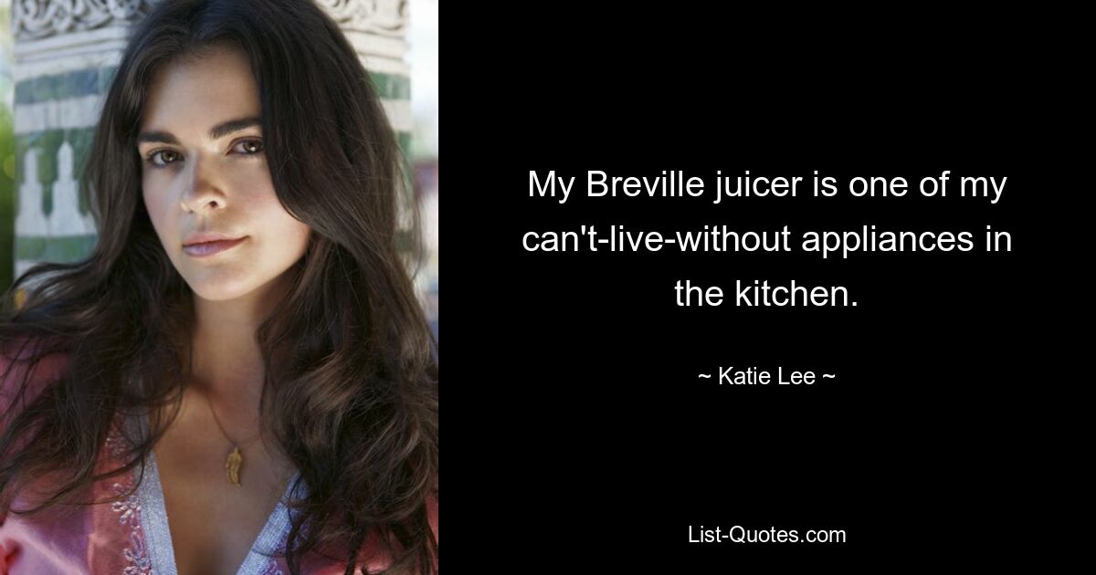 My Breville juicer is one of my can't-live-without appliances in the kitchen. — © Katie Lee