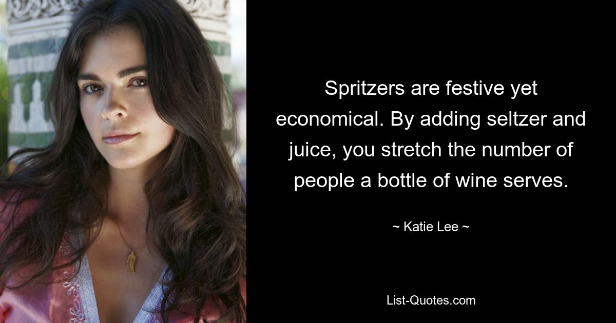 Spritzers are festive yet economical. By adding seltzer and juice, you stretch the number of people a bottle of wine serves. — © Katie Lee