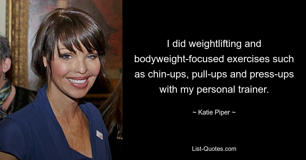 I did weightlifting and bodyweight-focused exercises such as chin-ups, pull-ups and press-ups with my personal trainer. — © Katie Piper