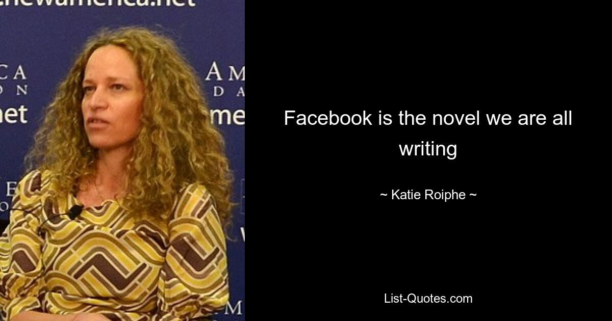 Facebook is the novel we are all writing — © Katie Roiphe