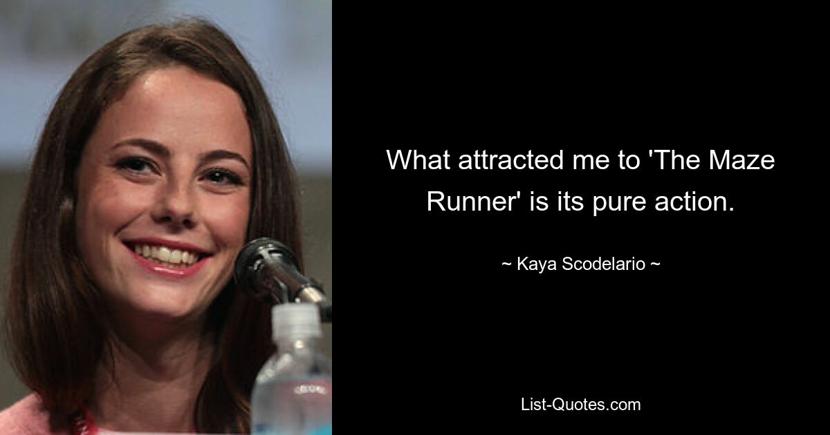 What attracted me to 'The Maze Runner' is its pure action. — © Kaya Scodelario