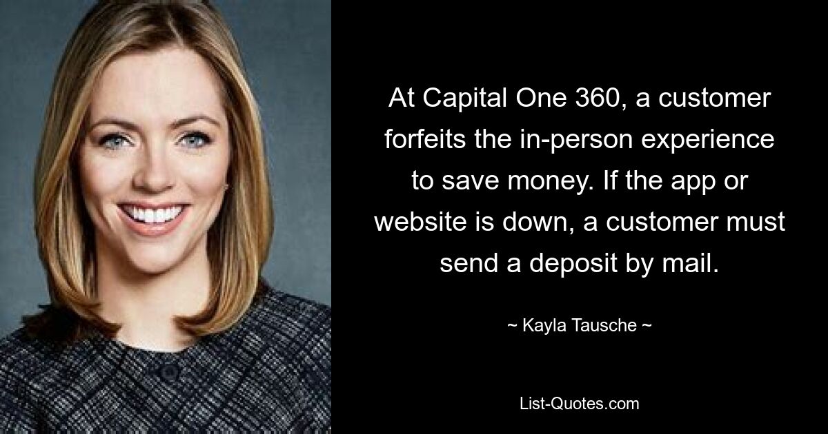 В Capital One 360 ​​клиент отказывается от личного общения, чтобы сэкономить деньги. Если приложение или веб-сайт не работают, клиент должен отправить депозит по почте. — © Кайла Тауше