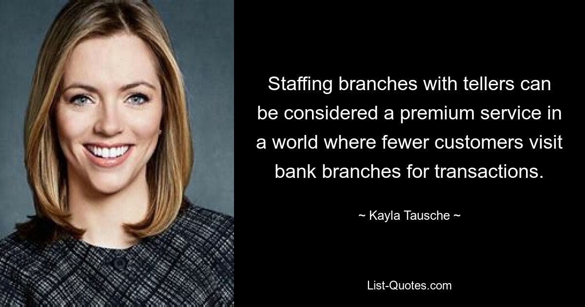 Staffing branches with tellers can be considered a premium service in a world where fewer customers visit bank branches for transactions. — © Kayla Tausche