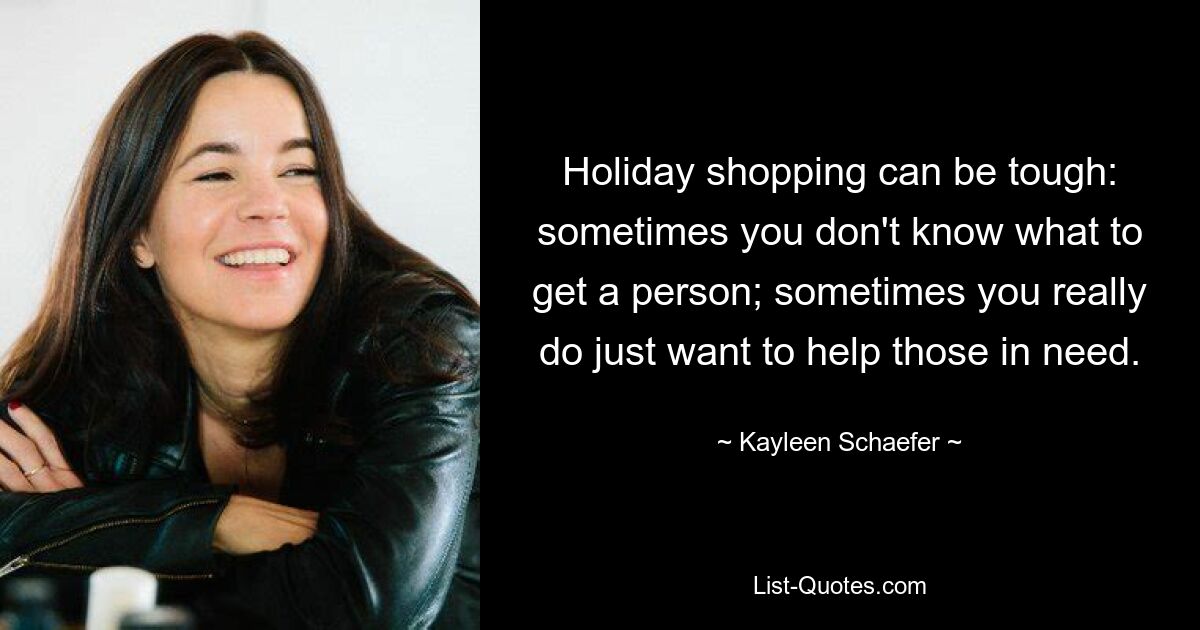 Holiday shopping can be tough: sometimes you don't know what to get a person; sometimes you really do just want to help those in need. — © Kayleen Schaefer