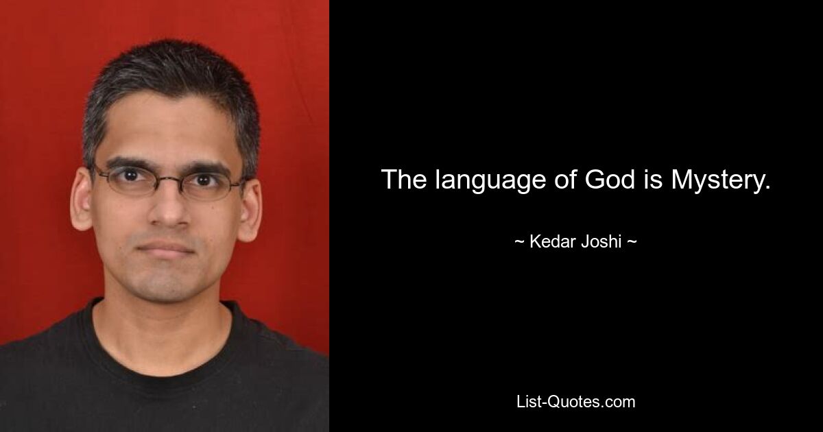 The language of God is Mystery. — © Kedar Joshi