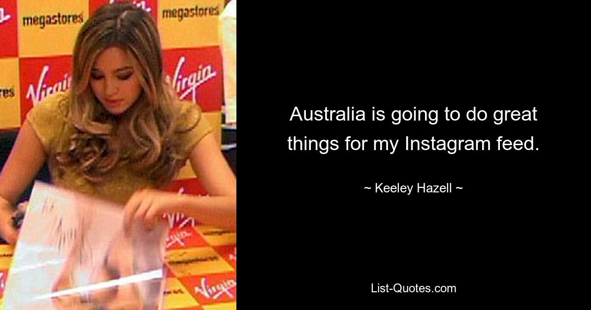 Australia is going to do great things for my Instagram feed. — © Keeley Hazell