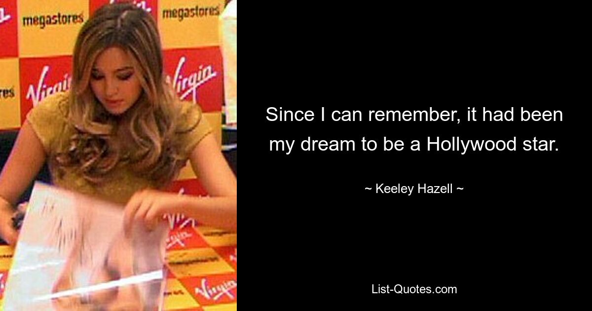 Since I can remember, it had been my dream to be a Hollywood star. — © Keeley Hazell