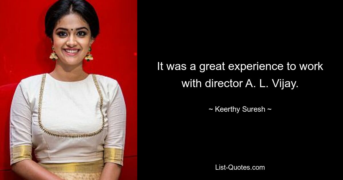 It was a great experience to work with director A. L. Vijay. — © Keerthy Suresh