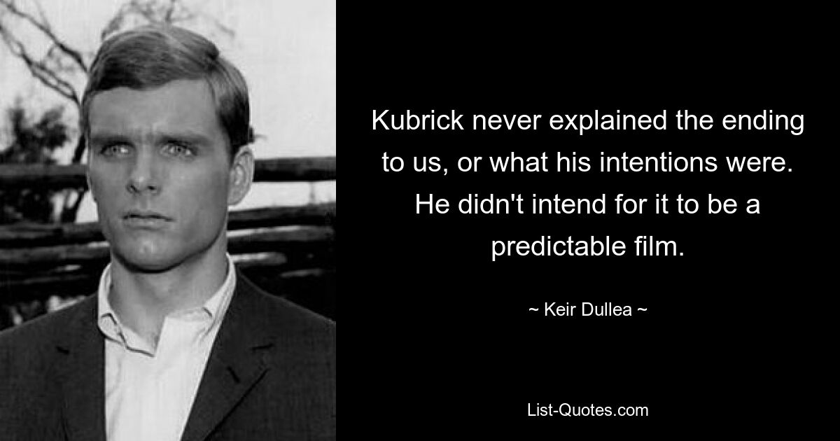 Кубрик так и не объяснил нам концовку или свои намерения. Он не хотел, чтобы это был предсказуемый фильм. — © Кейр Дуллеа 