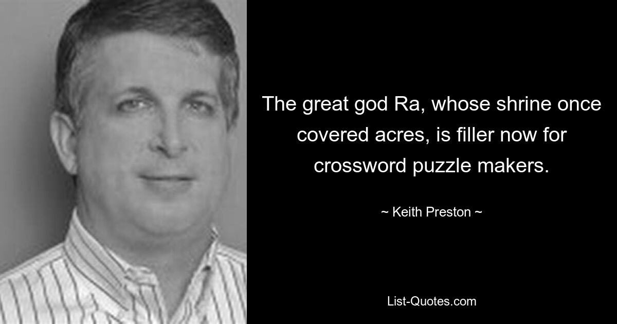 The great god Ra, whose shrine once covered acres, is filler now for crossword puzzle makers. — © Keith Preston