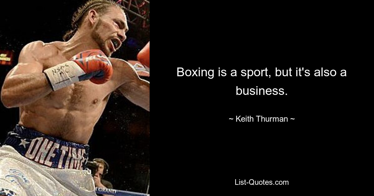 Boxing is a sport, but it's also a business. — © Keith Thurman