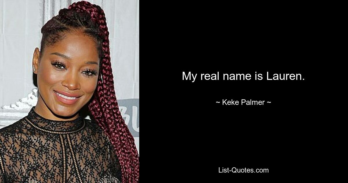 My real name is Lauren. — © Keke Palmer