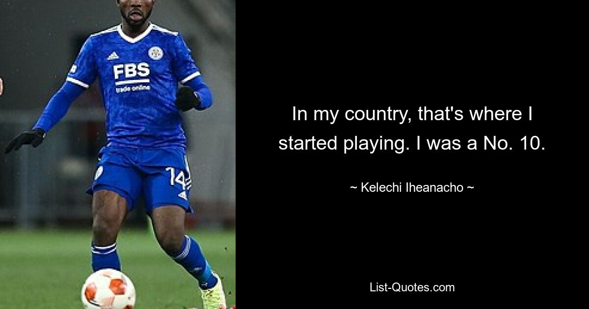 In my country, that's where I started playing. I was a No. 10. — © Kelechi Iheanacho