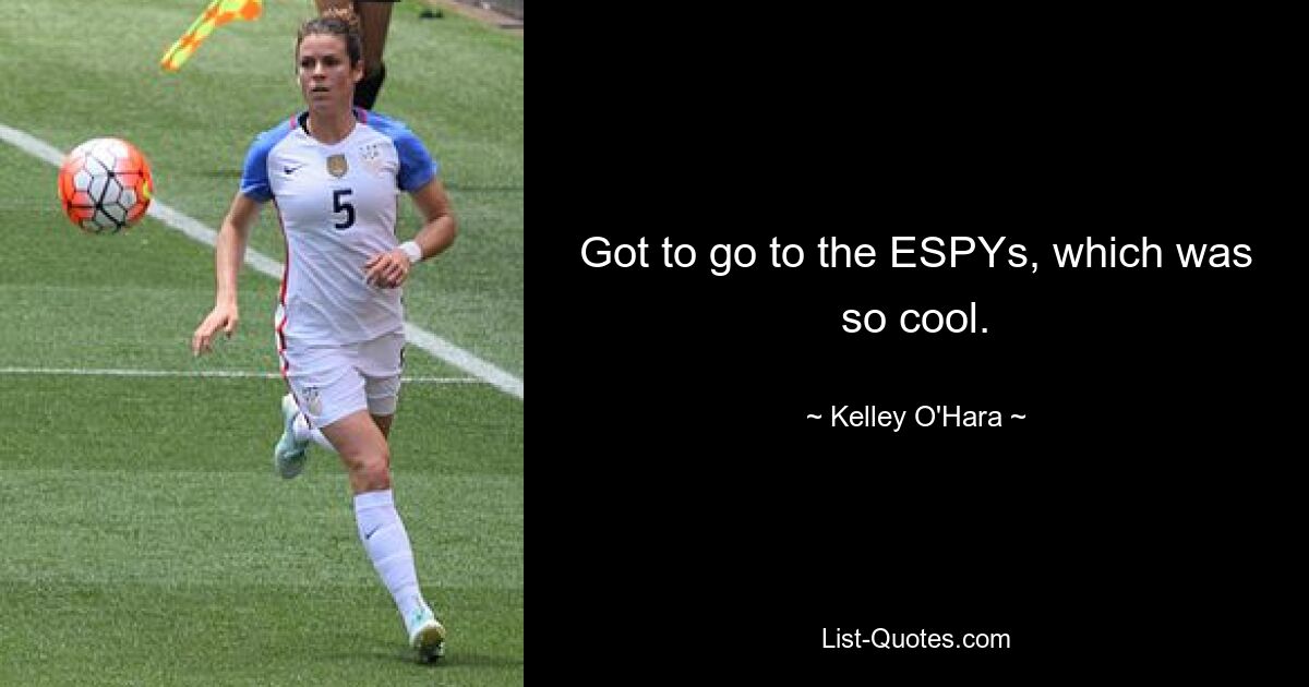 Got to go to the ESPYs, which was so cool. — © Kelley O'Hara