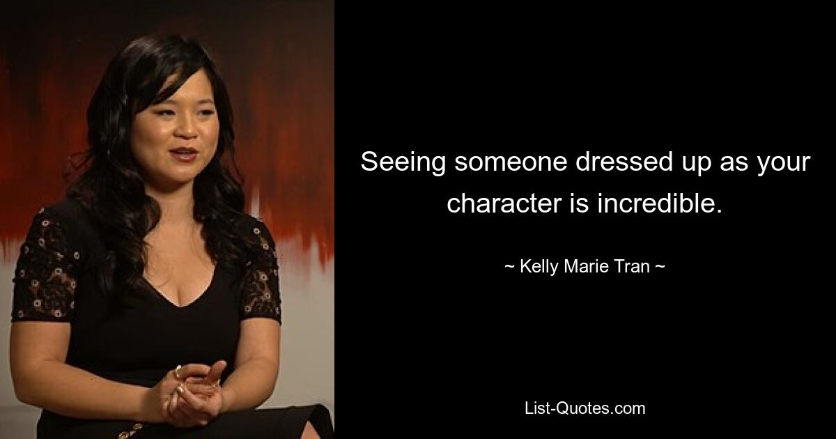 Seeing someone dressed up as your character is incredible. — © Kelly Marie Tran