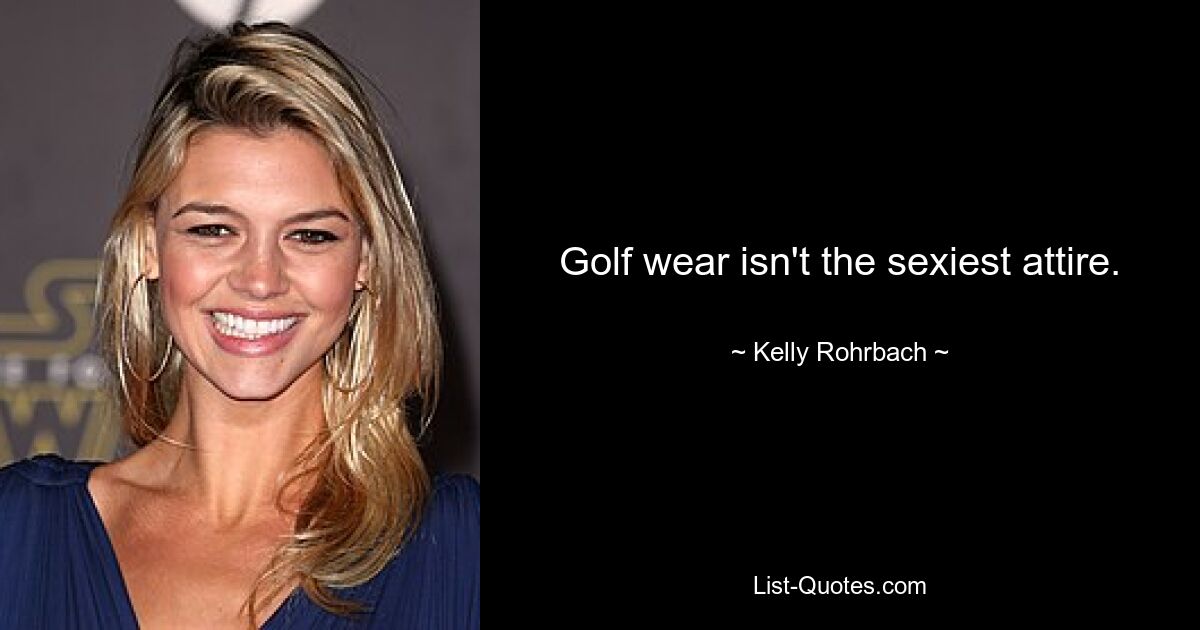 Golf wear isn't the sexiest attire. — © Kelly Rohrbach