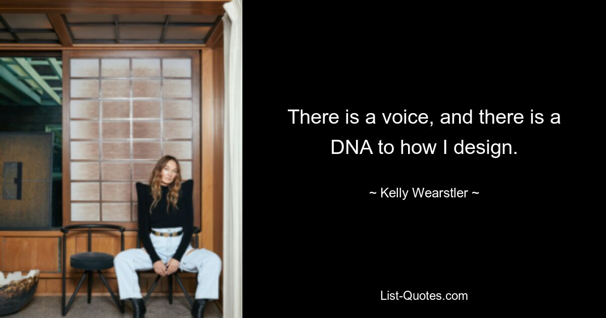 There is a voice, and there is a DNA to how I design. — © Kelly Wearstler