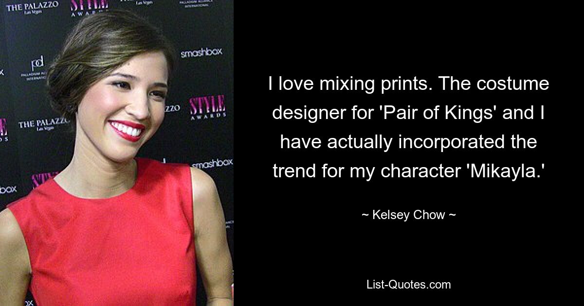 I love mixing prints. The costume designer for 'Pair of Kings' and I have actually incorporated the trend for my character 'Mikayla.' — © Kelsey Chow