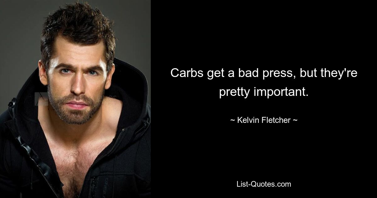 Carbs get a bad press, but they're pretty important. — © Kelvin Fletcher